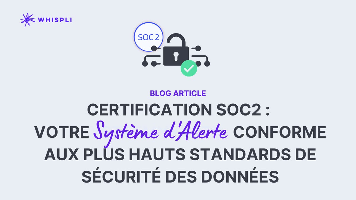Certification SOC2 : Whispli conforme aux plus haut standards de sécurité